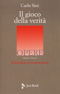 Il gioco della verità. Semiotica ed ermeneutica - Vol. 1\2 - Librerie.coop