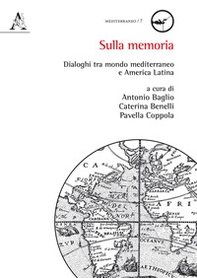 Sulla memoria. Dialoghi tra mondo mediterraneo e America Latina - Librerie.coop