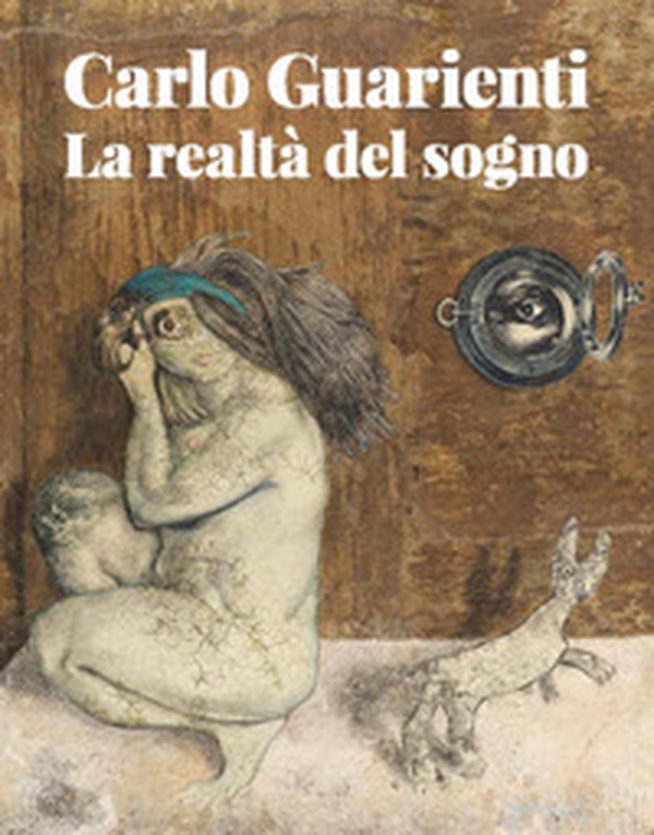 Carlo Guarienti. La realtà del sogno - Librerie.coop Carlo Guarienti. La realtà del sogno - Librerie.coop