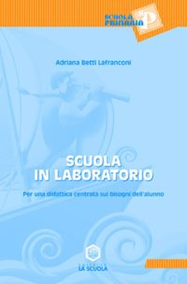Scuola in laboratorio. Per una didattica centrata sui bisogni dell'alunno - Librerie.coop Scuola in laboratorio. Per una didattica centrata sui bisogni dell'alunno - Librerie.coop