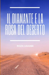 Il diamante e la rosa del deserto - Librerie.coop