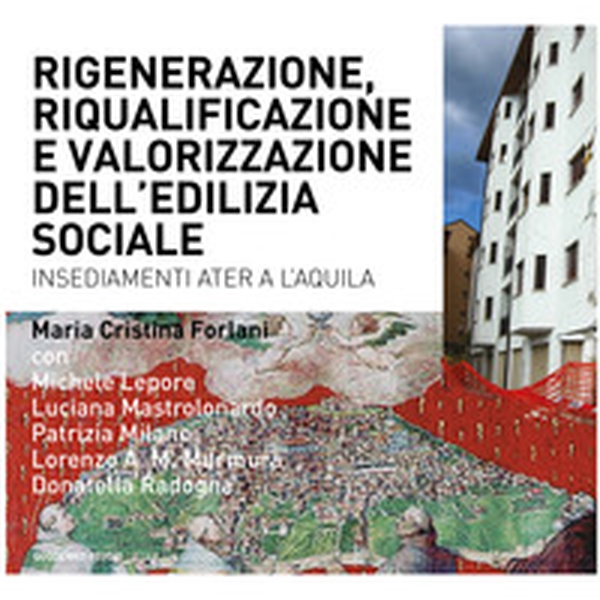 Riqualificazione, rigenerazione e valorizzazione dell'edilizia sociale. Quartieri Ater a L'Aquila - Librerie.coop Riqualificazione, rigenerazione e valorizzazione dell'edilizia sociale. Quartieri Ater a L'Aquila - Librerie.coop