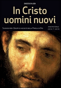 In Cristo uomini nuovi. Sussidio per i gruppi di ascolto della parola di Dio. Anno pastorale 2014-2015 - Librerie.coop