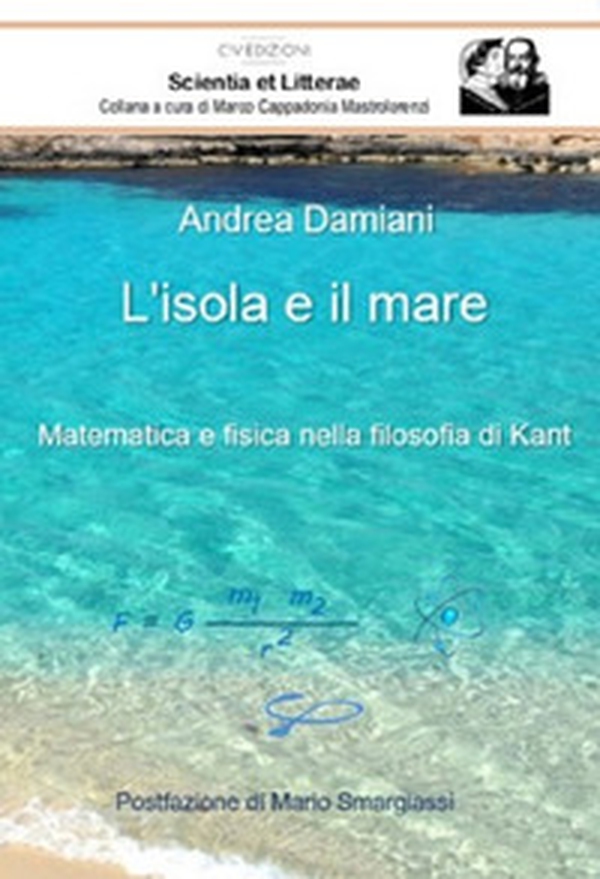L'isola e il mare. Matematica e fisica nella filosofia di Kant - Librerie.coop L'isola e il mare. Matematica e fisica nella filosofia di Kant - Librerie.coop