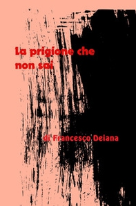 La prigione che non sai. Racconto di un ragazzo affetto da una malattia mentale. Analisi dei pregiudizi e dei muri che incontrera nel suo cammino - Librerie.coop La prigione che non sai. Racconto di un ragazzo affetto da una malattia mentale. Analisi dei pregiudizi e dei muri che incontrera nel suo cammino - Librerie.coop