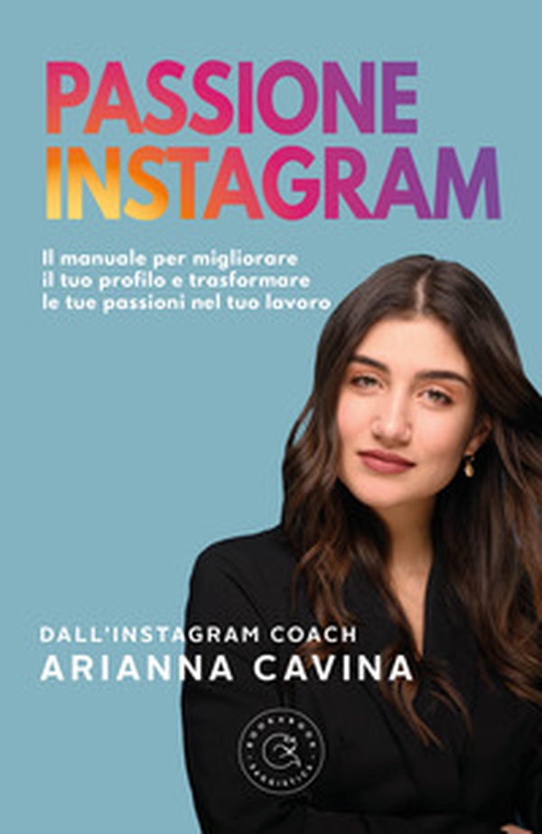 Passione Instagram. Il manuale per migliorare il tuo profilo e trasformare le tue passioni nel tuo lavoro - Librerie.coop Passione Instagram. Il manuale per migliorare il tuo profilo e trasformare le tue passioni nel tuo lavoro - Librerie.coop