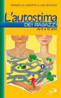 L'autostima dei ragazzi. Da 6 a 12 anni - Librerie.coop L'autostima dei ragazzi. Da 6 a 12 anni - Librerie.coop