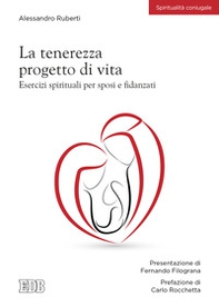 La tenerezza progetto di vita. Esercizi spirituali per sposi e fidanzati - Librerie.coop La tenerezza progetto di vita. Esercizi spirituali per sposi e fidanzati - Librerie.coop