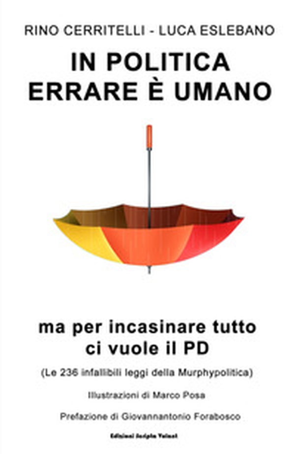 In politica errare è umano ma per incasinare tutto ci vuole il PD. Le 236 infallibili leggi della Murphypolitica - Librerie.coop In politica errare è umano ma per incasinare tutto ci vuole il PD. Le 236 infallibili leggi della Murphypolitica - Librerie.coop