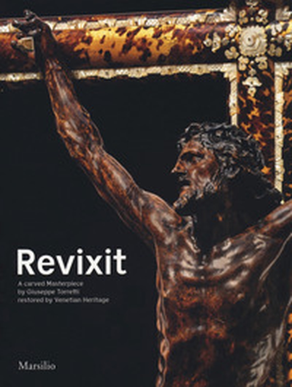 Revixit. A carved masterpiece by Giuseppe Torretti restored by Venetian Heritage - Librerie.coop Revixit. A carved masterpiece by Giuseppe Torretti restored by Venetian Heritage - Librerie.coop