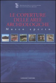 Le coperture delle aree archeologiche. Museo aperto - Librerie.coop