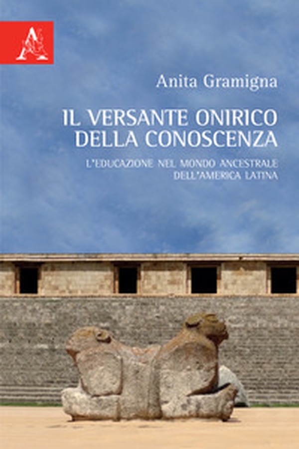 Il versante onirico della conoscenza. L'educazione nel mondo ancestrale dell'America Latina - Librerie.coop Il versante onirico della conoscenza. L'educazione nel mondo ancestrale dell'America Latina - Librerie.coop