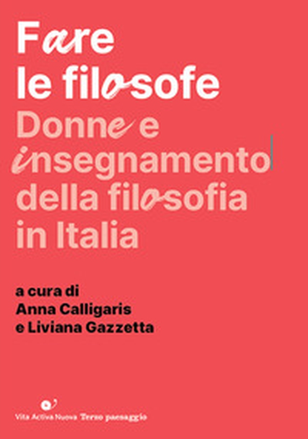 Fare le filosofe. Donne e insegnamento della filosofia in Italia - Librerie.coop
