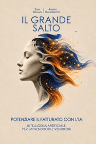 Il grande salto. Potenziare il fatturato con l'IA. Intelligenza artificiale per imprenditori e venditori - Librerie.coop