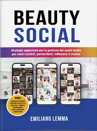 Beauty social. Strategie aggiornate per la gestione dei social media per i centri estetici, parrucchieri, influencer e creator - Librerie.coop