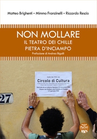 Non mollare. Il teatro dei Chille pietra di inciampo - Librerie.coop