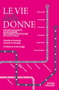 Le vie delle donne. 200 protagoniste da ricordare, 200 strade da dedicare in tutta Italia - Librerie.coop