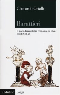 Barattieri. Il gioco d'azzardo fra economia ed etica. Secoli XIII-XV - Librerie.coop
