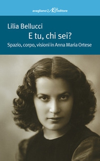 E tu, chi sei? Spazio, corpo, visioni in Anna Maria Ortese - Librerie.coop