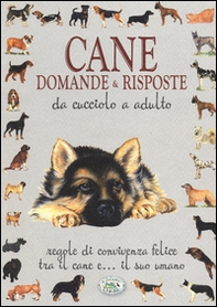 Cane. Domande & risposte da cucciolo a adulto - Librerie.coop