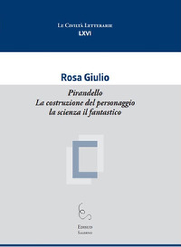 Pirandello. La costruzione del personaggio la scienza il fantastico - Librerie.coop Pirandello. La costruzione del personaggio la scienza il fantastico - Librerie.coop