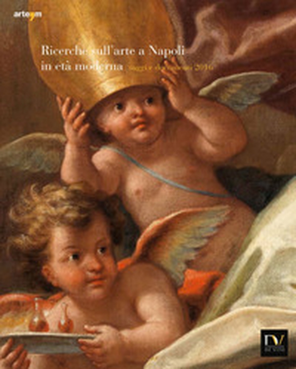 Ricerche sull'arte a Napoli in età moderna. Saggi e documenti 2016 - Librerie.coop Ricerche sull'arte a Napoli in età moderna. Saggi e documenti 2016 - Librerie.coop