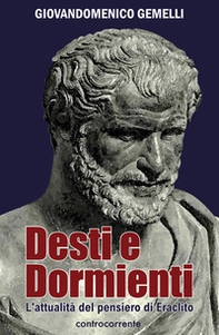 Desti e dormienti. L'attualità del pensiero di Eraclito - Librerie.coop