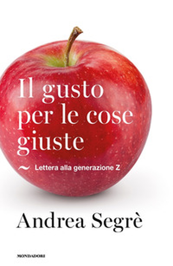 Il gusto per le cose giuste. Lettera alla generazione Z - Librerie.coop Il gusto per le cose giuste. Lettera alla generazione Z - Librerie.coop