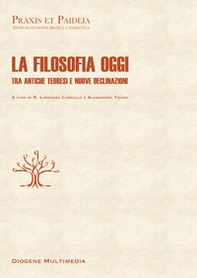 La filosofia oggi. Tra antiche teoresi e nuove declinazioni - Librerie.coop