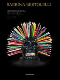 Sabrina Bertolelli. Dalle passerelle della moda alla Biennale d'Arte di Venezia. Ediz. italiana e inglese - Librerie.coop