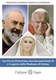 San Pio da Pietrelcina, san Giovanni Paolo II e il segreto della Madonna di Fatima - Librerie.coop San Pio da Pietrelcina, san Giovanni Paolo II e il segreto della Madonna di Fatima - Librerie.coop