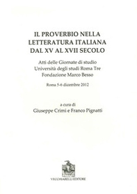 Il proverbio nella letteratura italiana dal XV al XVII secolo. Atti delle Giornate di studio Università degli studi Roma Tre Fondazione Marco Besso - Librerie.coop