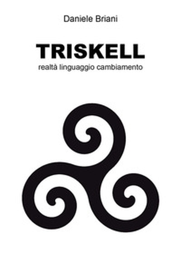 Triskell. Realtà linguaggio cambiamento - Librerie.coop Triskell. Realtà linguaggio cambiamento - Librerie.coop