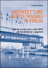 Architetture autostradali in Italia. Progetto e costruzione negli edifici per l'assistenza ai viaggiatori - Librerie.coop Architetture autostradali in Italia. Progetto e costruzione negli edifici per l'assistenza ai viaggiatori - Librerie.coop
