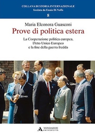 Prove di politica estera. La cooperazione politica europea, l'Atto Unico Europeo e la fine della guerra fredda - Librerie.coop Prove di politica estera. La cooperazione politica europea, l'Atto Unico Europeo e la fine della guerra fredda - Librerie.coop