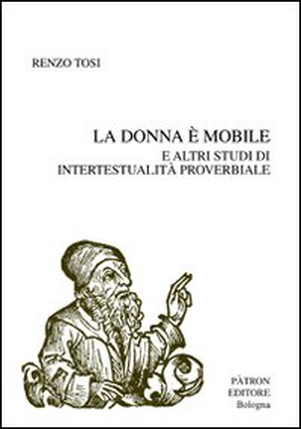 La donna è mobile e altri studi di intertestualità proverbiale - Librerie.coop La donna è mobile e altri studi di intertestualità proverbiale - Librerie.coop