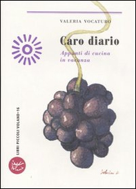 Caro diario. Appunti di cucina in vacanza - Librerie.coop
