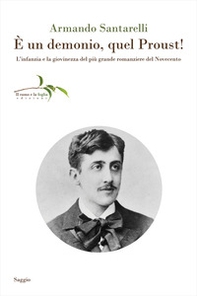È un demonio, quel Proust! L'infanzia e la giovinezza del più grande romanziere del Novecento - Librerie.coop