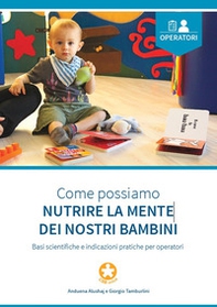Come possiamo nutrire la mente dei nostri bambini. Basi scientifiche e indicazioni pratiche per operatori - Librerie.coop
