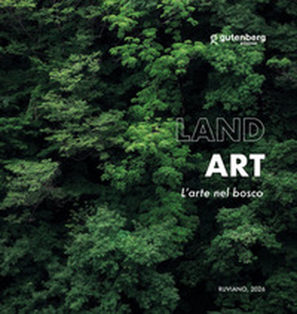 Land art. L'arte nel bosco - Librerie.coop