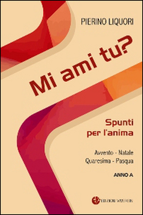 Mi ami tu? Spunti per l'anima. Avvento. Natale. Quaresima. Pasqua. Anno A - Librerie.coop Mi ami tu? Spunti per l'anima. Avvento. Natale. Quaresima. Pasqua. Anno A - Librerie.coop