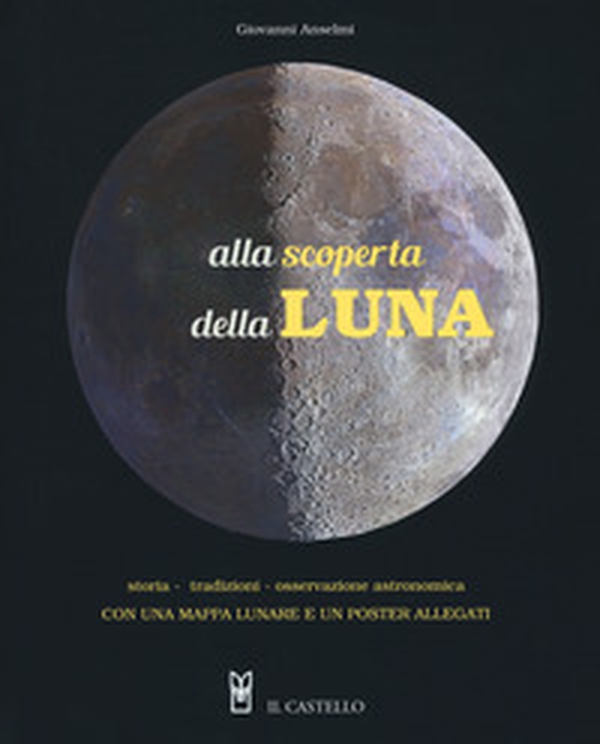 Alla scoperta della luna. Storia. tradizioni, osservazione astronomica - Librerie.coop Alla scoperta della luna. Storia. tradizioni, osservazione astronomica - Librerie.coop