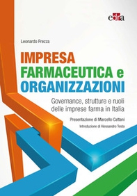 Impresa farmaceutica e organizzazioni. Governance, struttura e ruoli delle imprese farma in Italia - Librerie.coop Impresa farmaceutica e organizzazioni. Governance, struttura e ruoli delle imprese farma in Italia - Librerie.coop