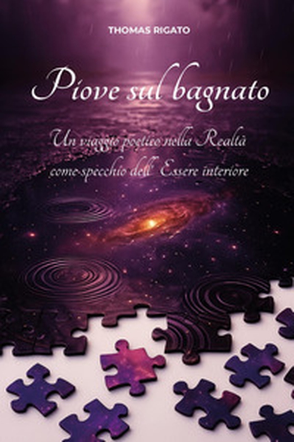 Piove sul bagnato. Un viaggio poetico nella realtà come specchio dell'essere interiore - Librerie.coop