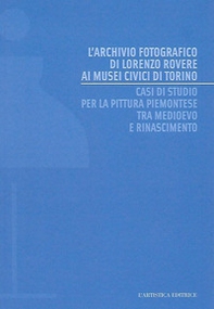 L'archivio fotografico di Lorenzo Rovere ai Musei Civici di Torino. Casi di studio per la pittura piemontese tra Medioevo e Rinascimento - Librerie.coop L'archivio fotografico di Lorenzo Rovere ai Musei Civici di Torino. Casi di studio per la pittura piemontese tra Medioevo e Rinascimento - Librerie.coop
