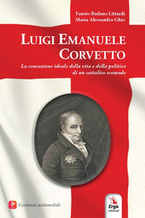 Luigi Emanuele Corvetto. La concezione ideale della vita e della politica di un cattolico scomodo - Librerie.coop Luigi Emanuele Corvetto. La concezione ideale della vita e della politica di un cattolico scomodo - Librerie.coop