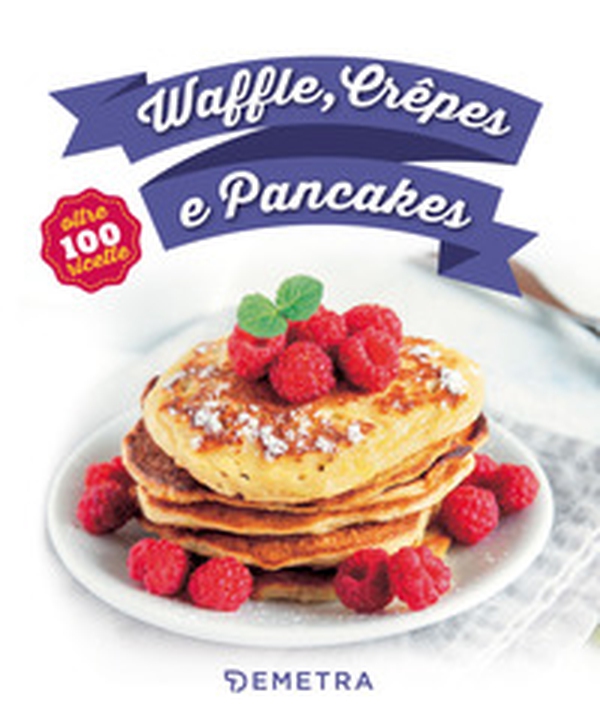 Waffle, crêpes e pancakes - Librerie.coop Waffle, crêpes e pancakes - Librerie.coop