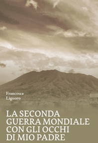 La Seconda Guerra Mondiale con gli occhi di mio padre - Librerie.coop La Seconda Guerra Mondiale con gli occhi di mio padre - Librerie.coop
