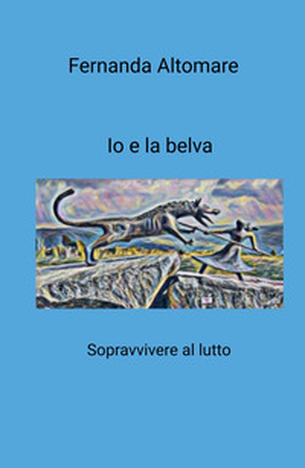 Io e la belva. Sopravvivere al lutto - Librerie.coop Io e la belva. Sopravvivere al lutto - Librerie.coop