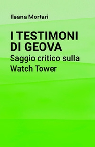 I Testimoni di Geova. Saggio critico sulla Watch Tower - Librerie.coop I Testimoni di Geova. Saggio critico sulla Watch Tower - Librerie.coop